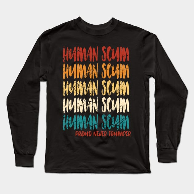 scum never trumper Long Sleeve T-Shirt by joyTrends